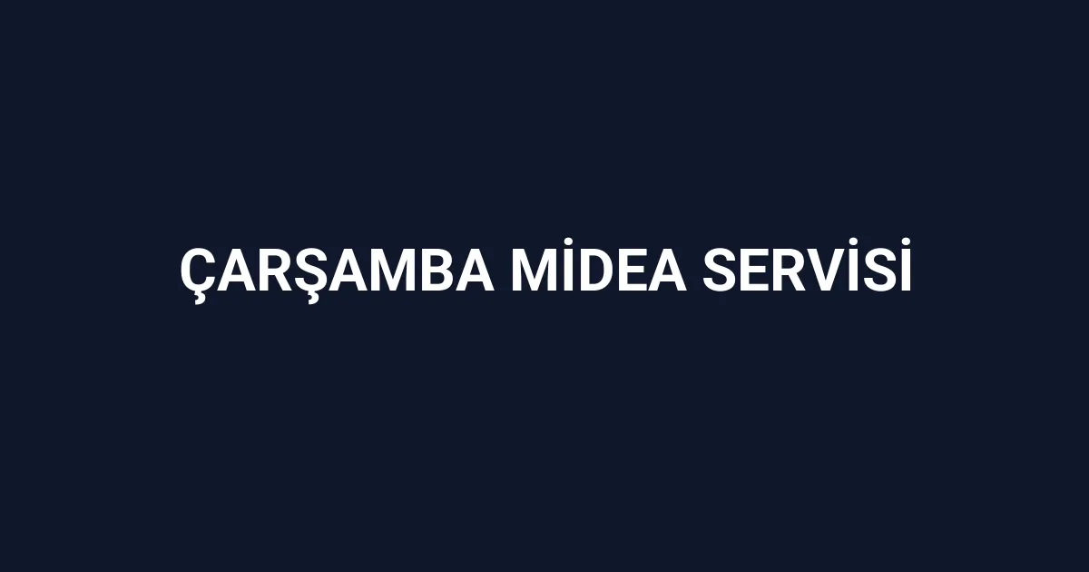 Çarşamba Midea Servisi